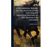 A Preliminary Report on the Investigation Into Equine Abortion Existing in the Province of Ontario