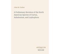 A Preliminary Revision of the North American Species of Cactus, Anhalonium, and Lophophora