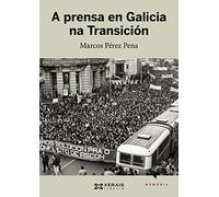 A prensa en Galicia na Transición (EDICIÓN LITERARIA - CRÓNICA - Memoria)