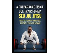 A PREPARAÇÃO FÍSICA QUE TRANSFORMA SEU JIU JITSU: PARA SE TORNAR IMBATÍVEL DENTRO E FORA DO TATAME (Jornada Completa no Jiu-Jitsu)