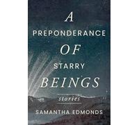 A Preponderance of Starry Beings: Stories