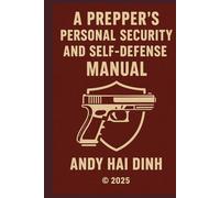 A Prepper's Personal Security and Self-Defense Manual