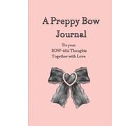 A Preppy Bow Journal: Tie your Bowtiful Thoughts Together with Love: A Charming Notebook to Capture Your Feelings, with Inspirational Quotes Every 10 Pages_ The Perfect Gift for Friends or Family.