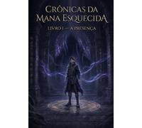 A presença (Crônicas da Mana Esquecida)