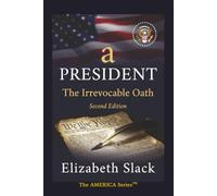 A President: The Irrevocable Oath (The AMERICA Series)