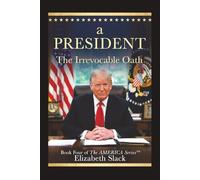 A President: The Irrevocable Oath (The AMERICA Series)