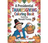 A Presidential Thanksgiving Coloring Book featuring Donald Trump: Celebrate Turkey Day with Patriotic Fun and Festive Laughs!