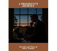 A President'S Journey: The Life And Times Of Harry Truman