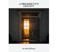 A President'S Legacy: An Oral History