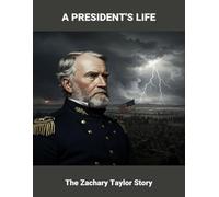A President'S Life: The Zachary Taylor Story