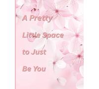 A Pretty Little Space To Just Be You: A Journal for Mindful Moments and Honest Thoughts