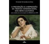 A Prevenção E A Repressão Do Tráfico Internacional Dos Bens Culturais
