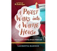A Priest Walks Into a Waffle House: Stories from a Gritty, Grace-Filled Life
