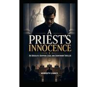 A PRIEST'S INNOCENCE: A Gripping Legal Thriller of Faith, Lies, and Deadly Secrets