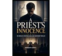 A PRIEST'S INNOCENCE: A Gripping Legal Thriller of Faith, Lies, and Deadly Secrets