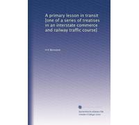 A primary lesson in transit [one of a series of treatises in an interstate commerce and railway traffic course]