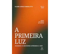 A PRIMEIRA LUZ: Quando o Universo Aprende a Ver (OS ANAIS DO ANTES)