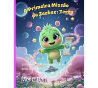 A Primeira Missão de ZeeBee: Terra: Livro ilustrado para crianças de 1 a 8 anos de idade.