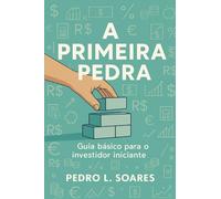 A primeira pedra: Guia básico para o investidor iniciante