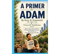 A Primer For Adam: How to Get Along with Eve Without Blaming the Serpent, the Fig Leaves, or That “Woman You Gave Me!”