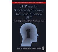 A Primer for Emotionally Focused Individual Therapy (EFIT): Cultivating Fitness and Growth in Every Client