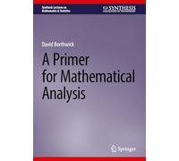A Primer for Mathematical Analysis (Synthesis Lectures on Mathematics & Statistics)