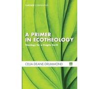 A Primer in Ecotheology: Theology for a Fragile Earth (Cascade Companions)