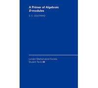 A Primer of Algebraic D-Modules Paperback: 33 (London Mathematical Society Student Texts, Series Number 33)