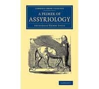 A Primer of Assyriology (Cambridge Library Collection - Archaeology)
