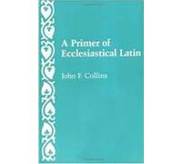 A Primer of Ecclesiastical Latin