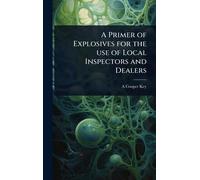 A Primer of Explosives for the use of Local Inspectors and Dealers