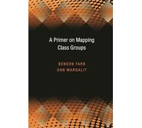 A Primer on Mapping Class Groups (PMS-49): 41 (Princeton Mathematical Series)