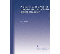 A primer on the ACT-III compiler for the LGP-30 digital computer
