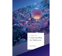 A Primer on Understanding the Multiverse