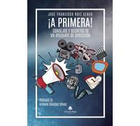 ¡A PRIMERA! - Consejos y Secretos de un Ayudante de Dirección: Consejos y secretos de un ayudante de dirección
