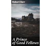 A Prince Of Good Fellows (ebook)