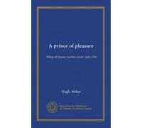 A prince of pleasure: Philip of France and his court, 1640-1701