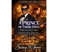 A Prince of Their Own: A Bridget Flynn Detective Mystery - A Gripping Crime Thriller of an Undercover Prince, Luxury Hotel Heists, and a Brilliant Female Detective (The Shadow Files Series)