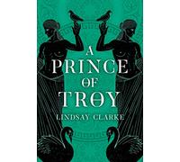 A Prince of Troy: An Epic Historical Retelling of Ancient Greece and the Trojan War: Book 1 (The Troy Quartet)