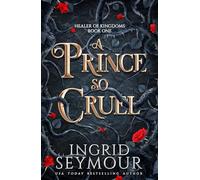 A Prince So Cruel: Book One in a sensational romantasy retelling of Beauty and the Beast that gets even steamier with every book! (Healer of Kingdoms)