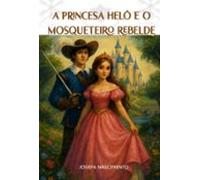 A Princesa Helô E O Mosqueteiro Rebelde (ebook)