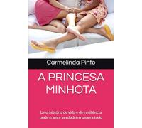 A PRINCESA MINHOTA: Uma história de vida e de resiliência onde o amor verdadeiro supera tudo