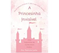 A Princesinha Invisível - Ela se achava invisível. E não é que ficou mesmo?
