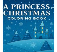 A Princess Christmas: Coloring Book (Little Princesses: All Things Fabulous Christmas Series)