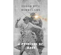 A Princess of Mars: #1 in the Barsoom Series