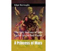 A Princess of Mars: The Epic Journey of John Carter to the Red Planet