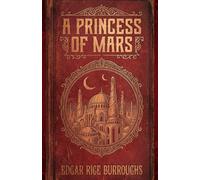 A Princess of Mars: The Original Science Fiction Adventure Classic