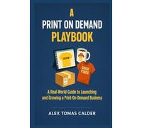 A Print on Demand Playbook: A Real-World Guide to Launching and Growing a Print-On-Demand Business