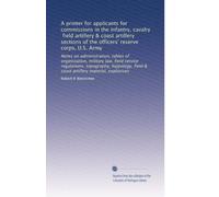 A printer for applicants for commissions in the infantry, cavalry, field artillery & coast artillery sections of the officers' reserve corps, U.S. ... field & coast artillery material, explosives