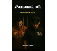 A Prisionalização do Eu: As duas faces do sistema